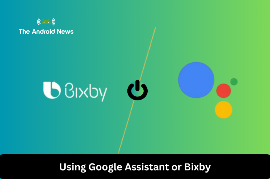 Using Google Assistant or Bixby