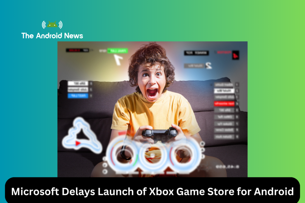 Microsoft Delays Launch of Xbox Game Store for Android