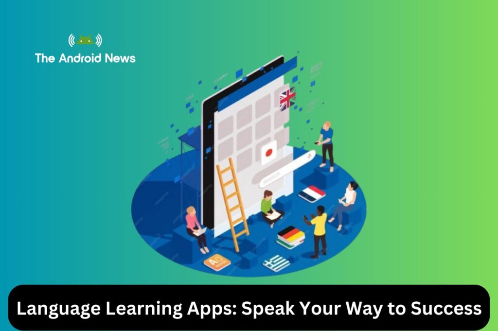 Language Learning Apps Speak Your Way to Success