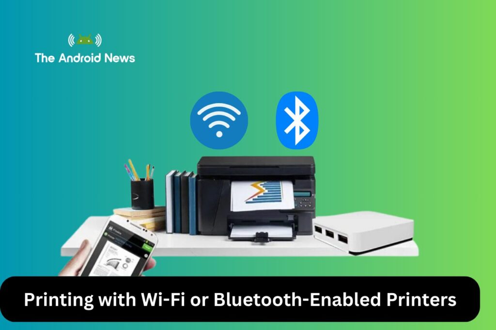 Printing with Wi-Fi or Bluetooth-Enabled Printers