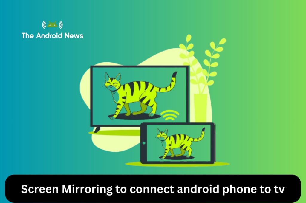 Screen Mirroring to connect android phone to tv