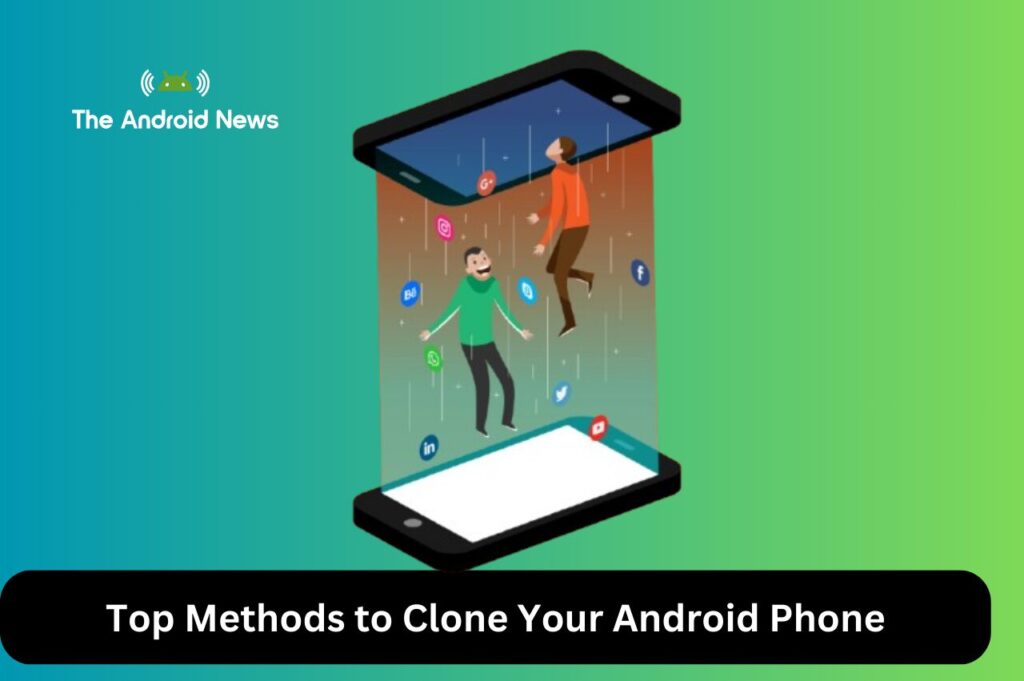 Top Methods to Clone Your Android Phone