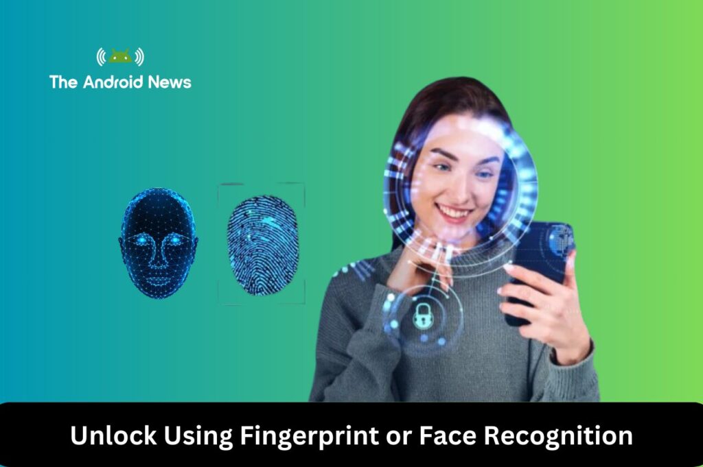 Unlock Using Fingerprint or Face Recognition