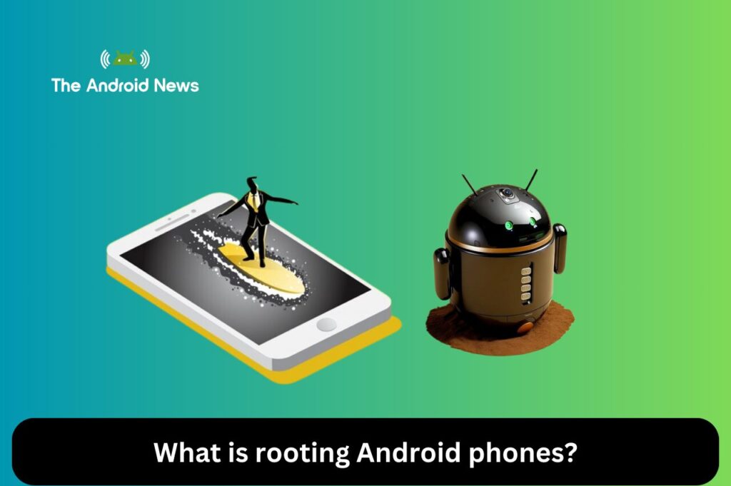 What is rooting Android phones