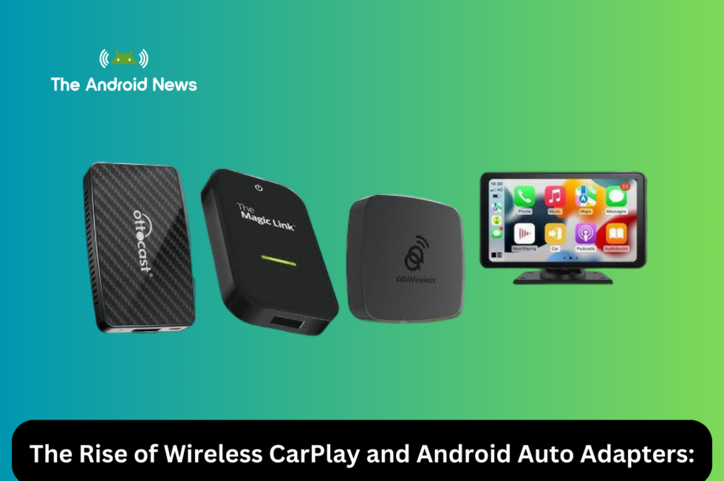 The Rise of Wireless CarPlay and Android Auto Adapters